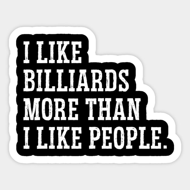 I Like Billiards More Than I Like People Billiards Pool Cue Sticker by mccloysitarh